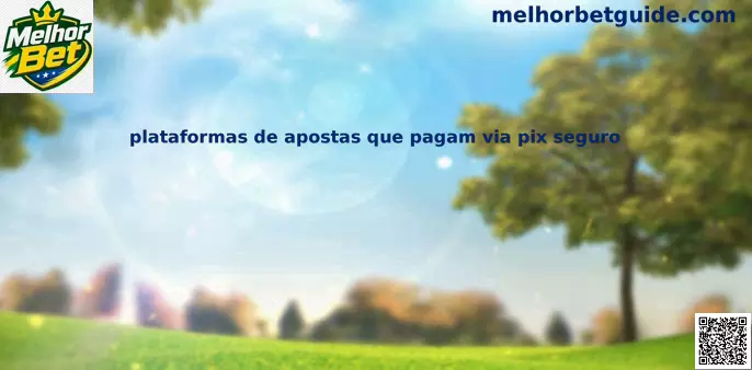 Plataformas de apostas que pagam via Pix seguro